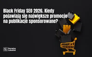Black Friday SEO 2026. Kiedy pojawiają się największe promocje na publikacje sponsorowane?