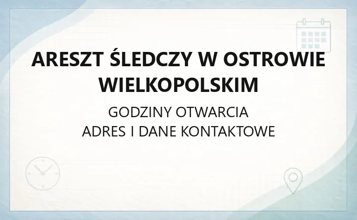 Areszt Śledczy w Ostrowie Wielkopolskim - kontakt, adres, widzenia