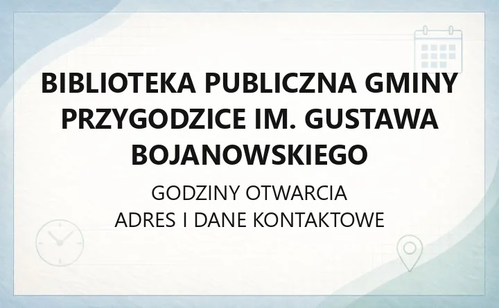 Biblioteka Publiczna Gminy Przygodzice im. Gustawa Bojanowskiego - kontakt, filie, godziny otwarcia