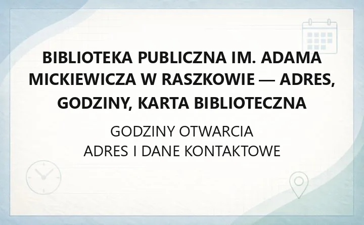 Biblioteka Publiczna im. Adama Mickiewicza w Raszkowie - adres, godziny, karta biblioteczna