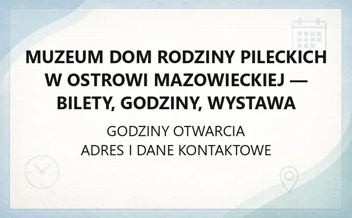 Muzeum Dom Rodziny Pileckich w Ostrowi Mazowieckiej - bilety, godziny, wystawa