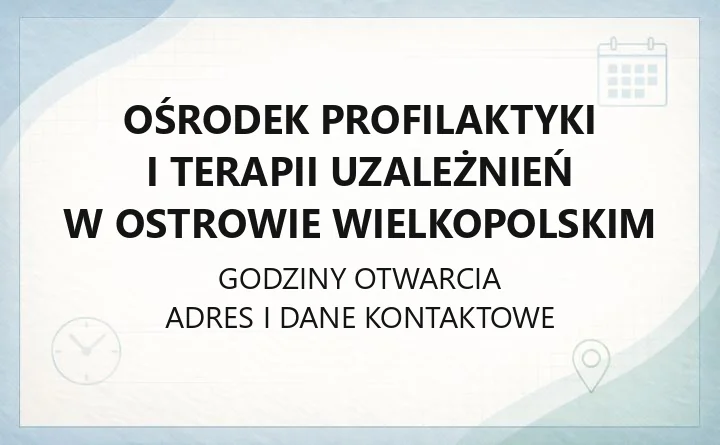 Ośrodek Profilaktyki i Terapii Uzależnień w Ostrowie Wielkopolskim - kontakt, oferta, rejestracja