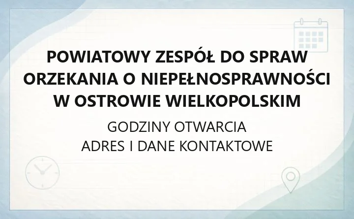 Powiatowy Zespół do Spraw Orzekania o Niepełnosprawności w Ostrowie Wielkopolskim - kontakt, dokumenty, zakres działania
