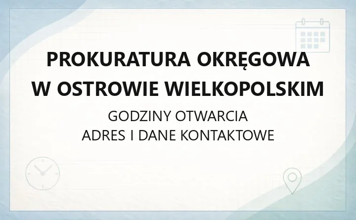 Prokuratura Okręgowa w Ostrowie Wielkopolskim - kontakt, godziny przyjęć, zawiadomienie o przestępstwie