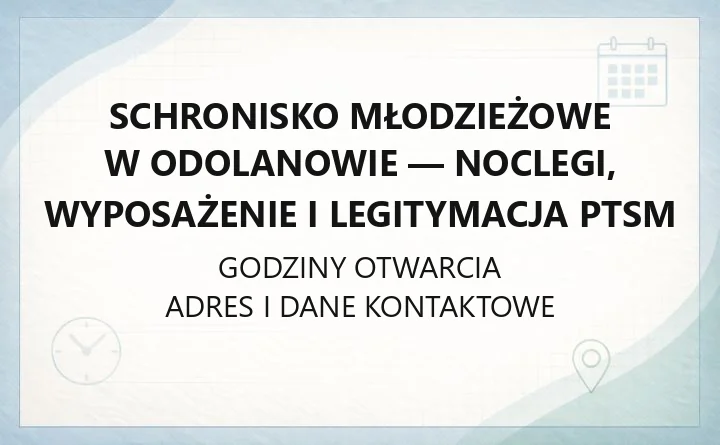 Schronisko Młodzieżowe w Odolanowie - noclegi, wyposażenie i legitymacja PTSM