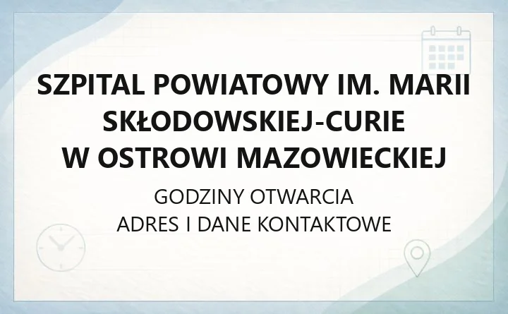 Szpital Powiatowy im. Marii Skłodowskiej-Curie w Ostrowi Mazowieckiej - kontakt, oddziały, rejestracja