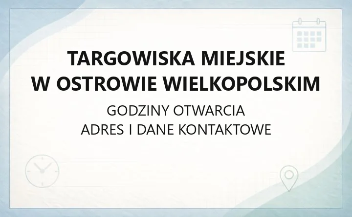 Targowiska Miejskie w Ostrowie Wielkopolskim - kontakt, godziny, parkingi i wydarzenia