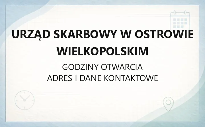 Urząd Skarbowy w Ostrowie Wielkopolskim - kontakt, godziny, e-Urząd, właściwość terytorialna