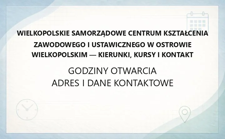 Wielkopolskie Samorządowe Centrum Kształcenia Zawodowego i Ustawicznego w Ostrowie Wielkopolskim - kierunki, kursy i kontakt