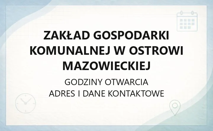 Zakład Gospodarki Komunalnej w Ostrowi Mazowieckiej - kontakt, godziny, awarie, e-BOK