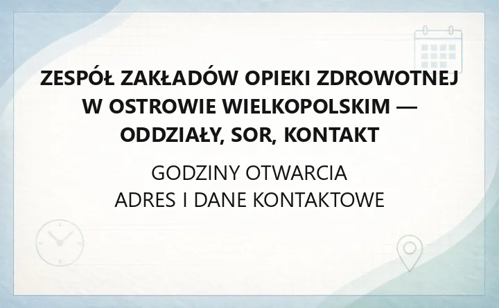 Zespół Zakładów Opieki Zdrowotnej w Ostrowie Wielkopolskim - oddziały, SOR, kontakt