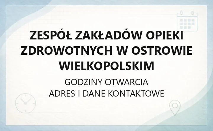 Zespół Zakładów Opieki Zdrowotnych w Ostrowie Wielkopolskim - kontakt, oddziały, rejestracja