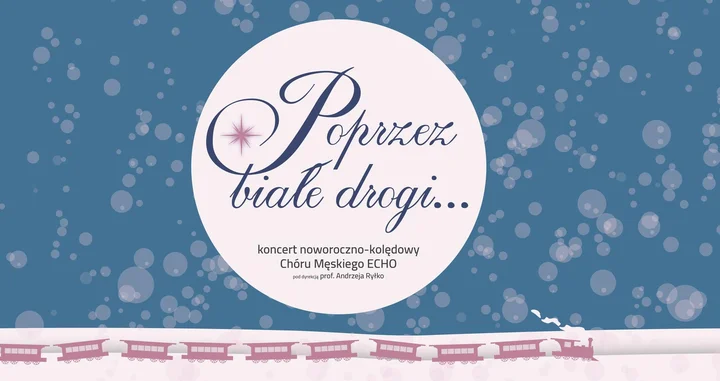 Grafika promocyjna wydarzenia Poprzez białe drogi... | Koncert noworoczno-kolędowy Chóru Męskiego ECHO