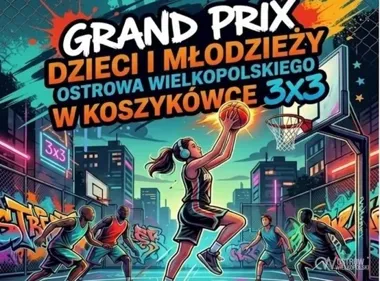 Grafika promocyjna wydarzenia Grand Prix Ostrowa Wielkopolskiego w koszykówce 3x3 – trzeci turniej