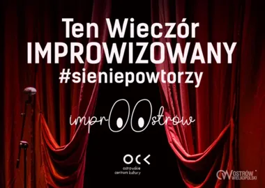 Improwizacja bez scenariusza w Ostrowie. Tego wieczoru żadna historia się nie powtórzy
