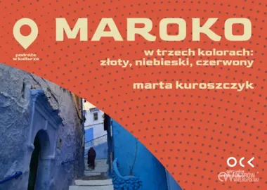 Maroko w trzech kolorach. Fez, Szafszawan i Marrakesz na scenie OCK